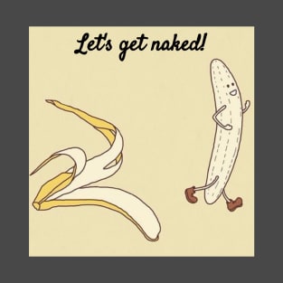 Let's Get Naked Funny Streaking Banana T-Shirt T-Shirt