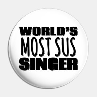 World's Most Sus Singer Pin