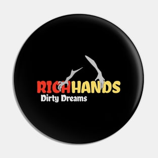 Rich Hands and Dirty Dreams Pin