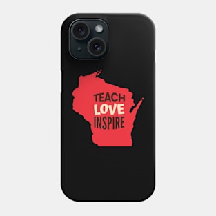 Wisconsin Teacher Teach Love Inspire Phone Case