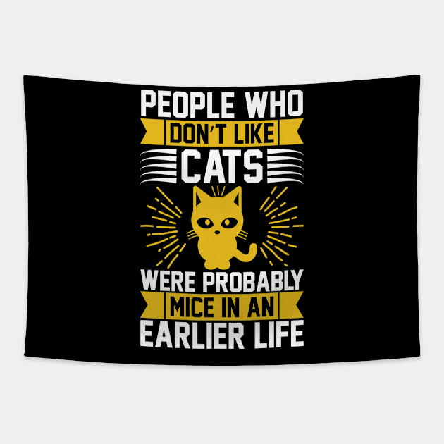 People Who Don t Like Cats Were Probably Mice In An Earlier Life T Shirt For Women Men Tapestry by Pretr=ty
