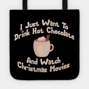 I just want to drink hot chocolate and watch Christmas movies Tote