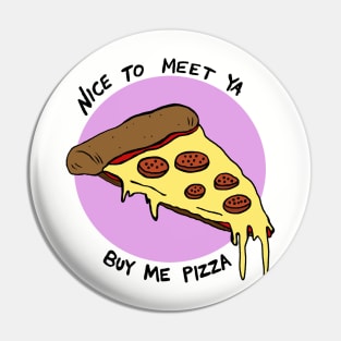 Nice To Meet Ya, Buy Me Pizza Pin