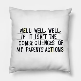 Consequences of my PARENTS' actions Pillow