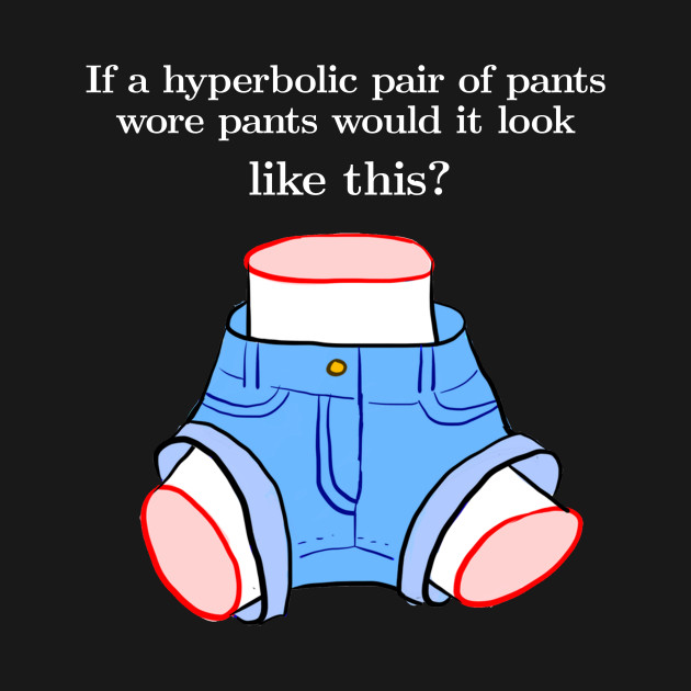 If a hyperbolic pair of pants... (white text) by algebrandis