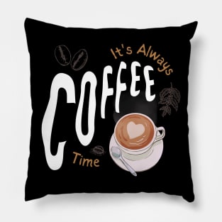 its always coffee time Pillow