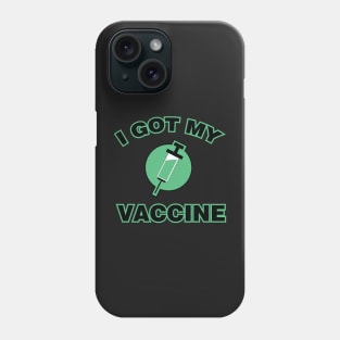I Got My Vaccine Phone Case
