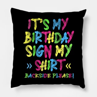 Its My Birthday Sign My Shirt Backside Please Funny Birthday Pillow