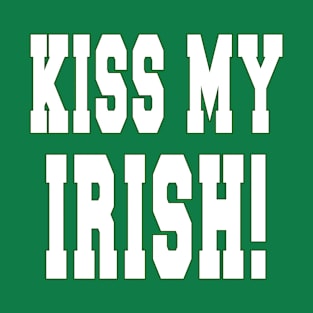 Kiss My Irish! T-Shirt