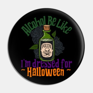 Alcohol Be Like (Dressed for Halloween!) Pin