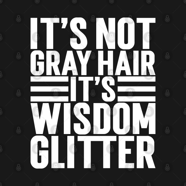 It's Not Gray Hair It's Wisdom Glitter by Emma