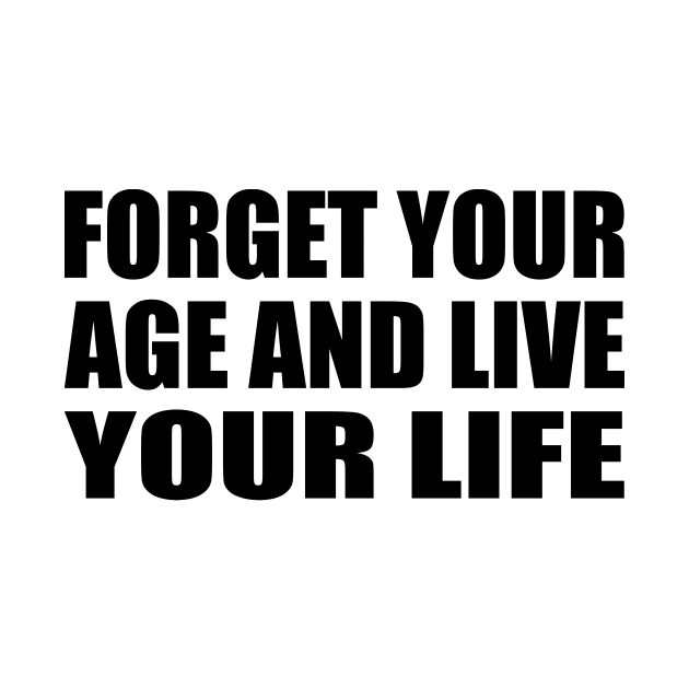 forget your age and live your life by It'sMyTime