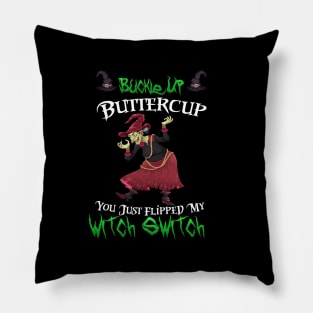 Buckle Up Buttercup You Just Flipped My Witch Switch Pillow