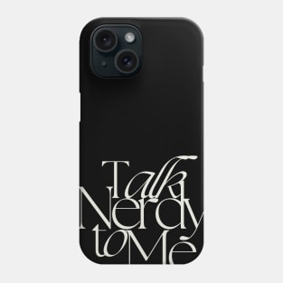 Talk Nerdy to Me Phone Case