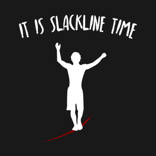 It Is Slackline Time Funny Slack Lining Quote Design T-Shirt