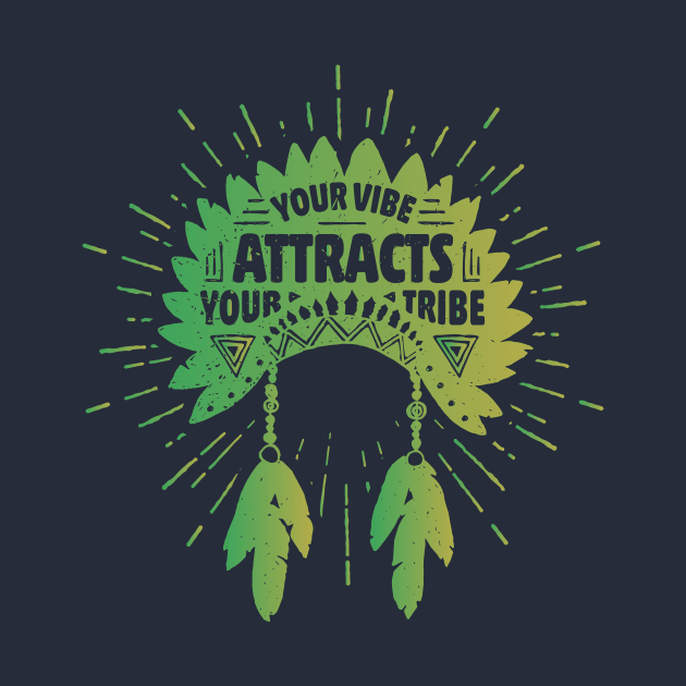 Your vibe attracts your tribe by OutfittersAve