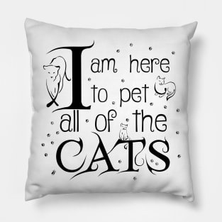 I Am Here To Pet All Of The Cats Black Letters Pillow