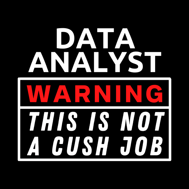 Data Analyst Warning This Is Not A Cush Job by Science Puns