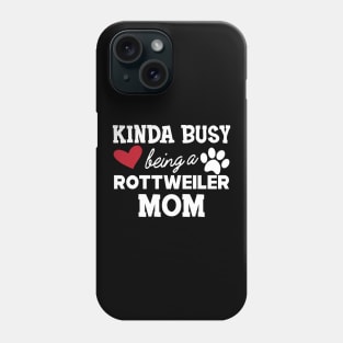 Rottweiler Dog - Kinda busy being a rottweiler mom Phone Case