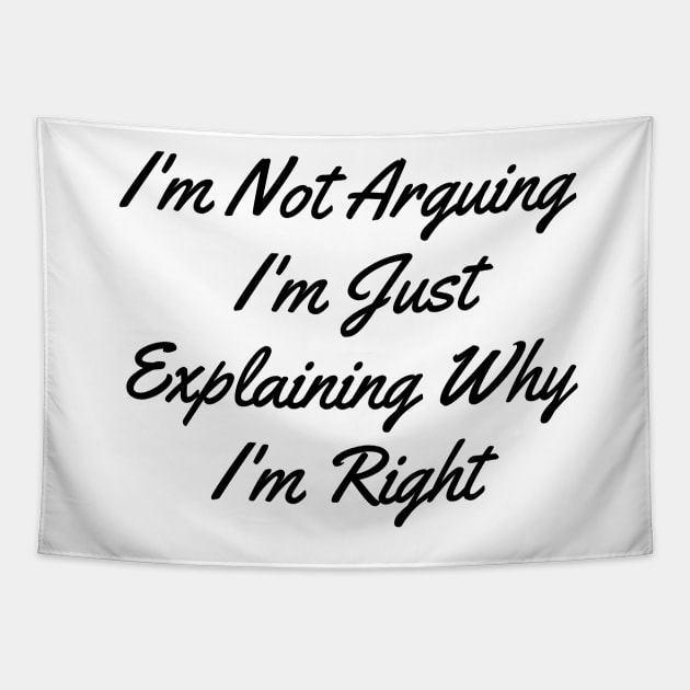 I'm Not Arguing I'm Just Explaining Why I'm Right Tapestry by bougieFire