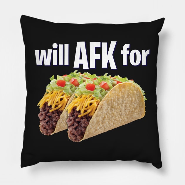 Will AFK for Tacos Funny Gaming Pillow by CeeGunn