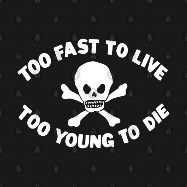 Too Fast To Live Too Young To Die by Pop Fan Shop