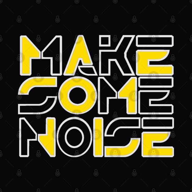 Make some noise. by NineBlack