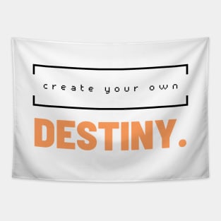 Create your own destiny. Tapestry