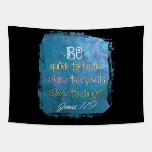 Bible verse be quick to hear, slow to speak, slow to anger.  James 1:19 | Christian Bible Verse Tapestry