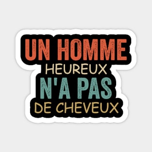 Un Homme Heureux N' a Pas De Cheveux Cadeau Pour Chauve Magnet