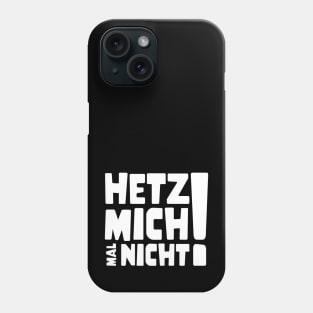 Hetz mich mal nicht ! | Lustig Funny Spruch Phone Case