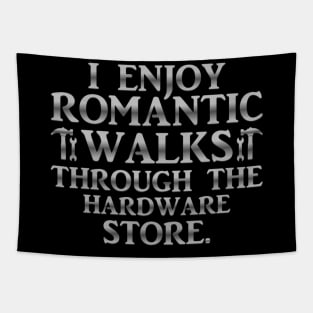 I Enjoy Romantic Walks Through The Hardware Store Tapestry