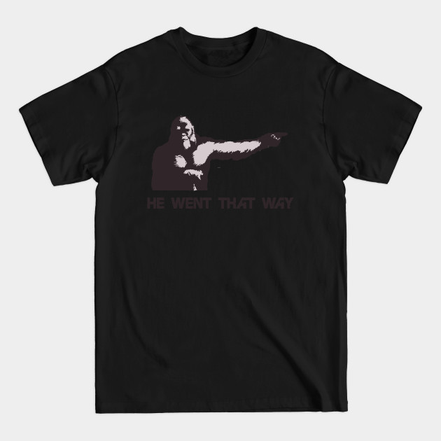 Discover He Went That Way - Sasquatch - T-Shirt