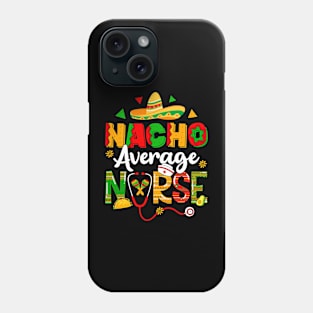 Nacho Average Nurse Cinco De Mayo Fiesta Mexican Nursing Phone Case