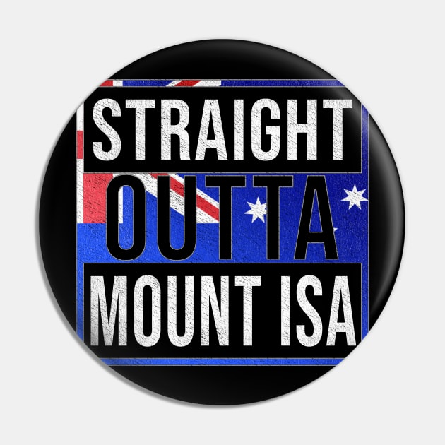 Straight Outta Mount Isa - Gift for Australian From Mount Isa in Queensland Australia Pin by Country Flags