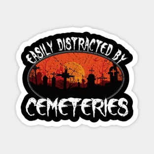 Easily Distracted by Cemeteries Taphophile Graveyard Magnet