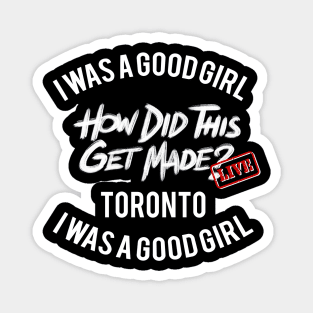 I Was a Good Girl - HDTGM LIVE in Toronto Magnet