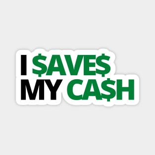 I SAVES MY CASH COOL TEXT SHIRT FOR SAVERS! Magnet