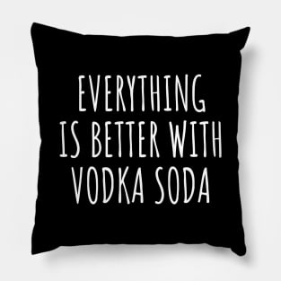 Everything is better with vodka soda Pillow