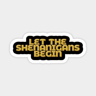 Let the Shenanigans Begin Magnet