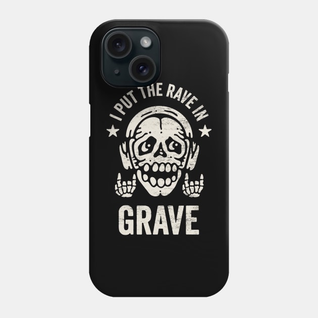 I Put The Rave in Grave - Funny Skeleton for Dance Music Lovers Phone Case by TwistedCharm