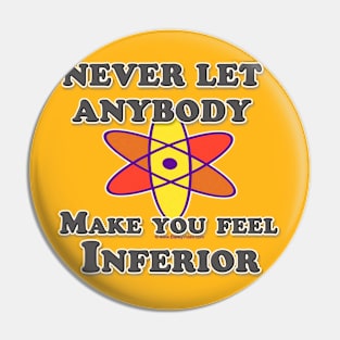 Never Let Anybody Make You Feel Inferior Pin