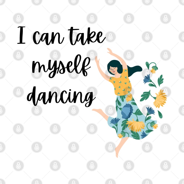 I Can Take Myself Dancing by Bizzie Creations