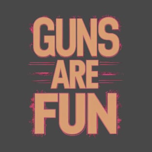 Guns Are Fun T-Shirt