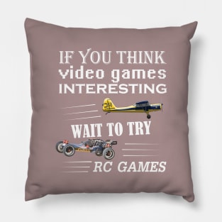 IF YOU THINK VIDEO GAMES IS INTERESTING TRY RC GAMES T SHIRT Pillow