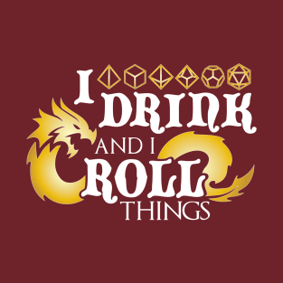 I Drink & I Roll Things (Metallic Dragon / White) T-Shirt