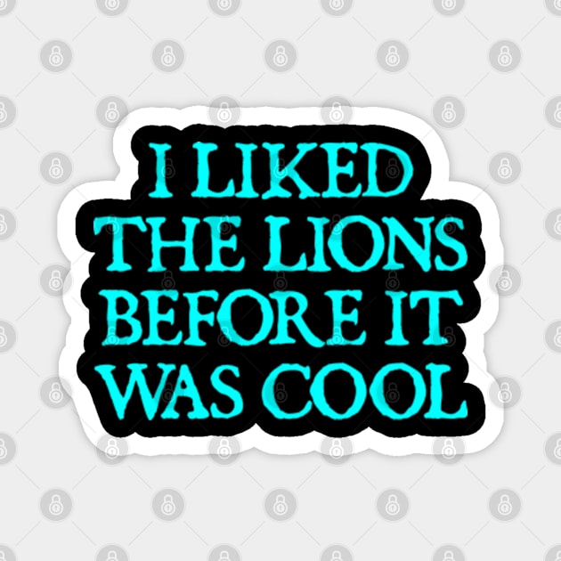 I Liked The Lions Before It Was Cool Magnet by  hal mafhoum?