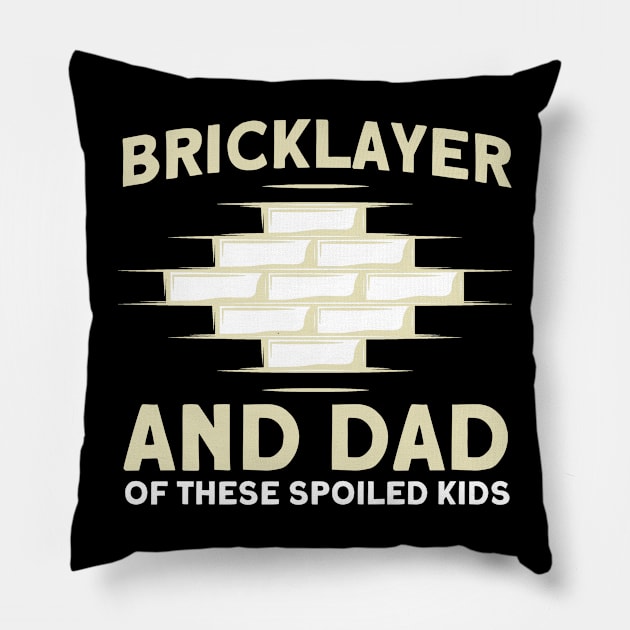 Bricklayer Dad Of These Spoiled Kids Masonry Pillow by Toeffishirts