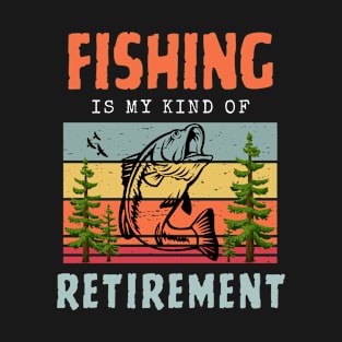 Fishing Retirement Fishing Is My Kind Of Retirement T-Shirt