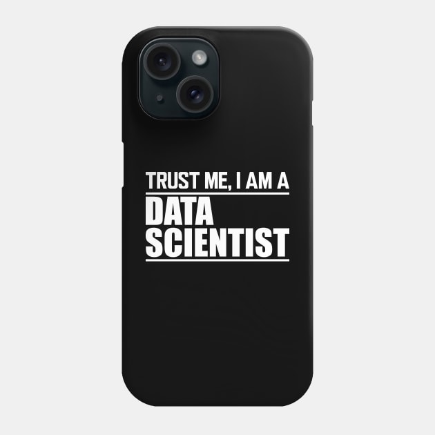 Data Scientist - Trust me I'm a data scientist Phone Case by KC Happy Shop